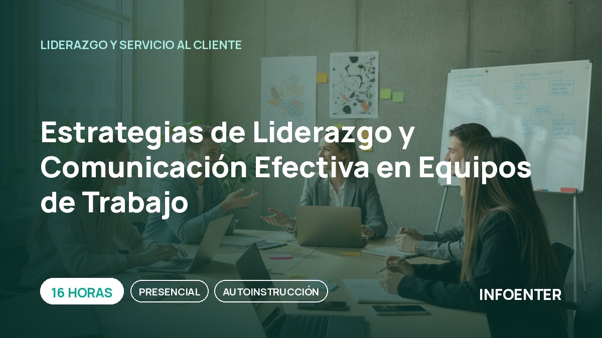 Estrategias de Liderazgo y Comunicación Efectiva en Equipos de Trabajo